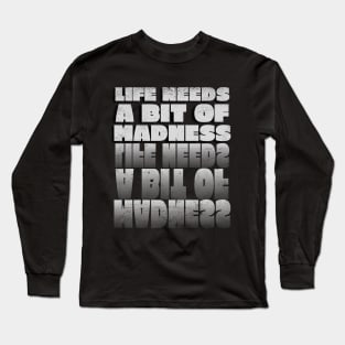 Life Needs a Bit of Madness Long Sleeve T-Shirt